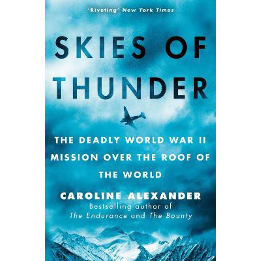 Skies of Thunder: The deadly World War II mission over the roof of the world (Hardback) - Caroline Alexander